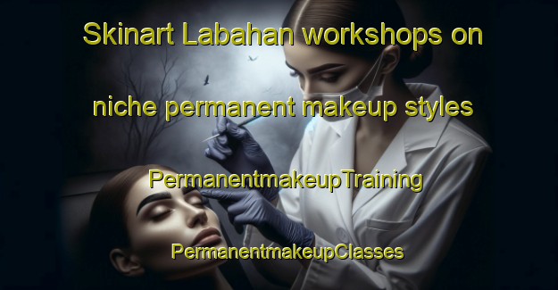 Skinart Labahan workshops on niche permanent makeup styles | PermanentmakeupTraining | PermanentmakeupClasses | SkinartTraining-Philippines