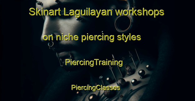 Skinart Laguilayan workshops on niche piercing styles | PiercingTraining | PiercingClasses | SkinartTraining-Philippines