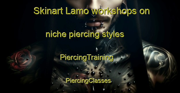Skinart Lamo workshops on niche piercing styles | PiercingTraining | PiercingClasses | SkinartTraining-Philippines