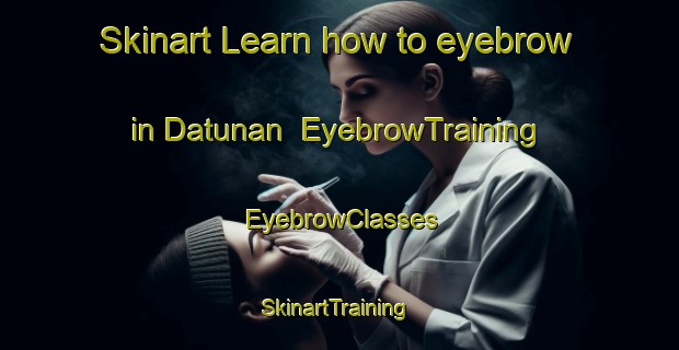 Skinart Learn how to eyebrow in Datunan | EyebrowTraining | EyebrowClasses | SkinartTraining-Philippines