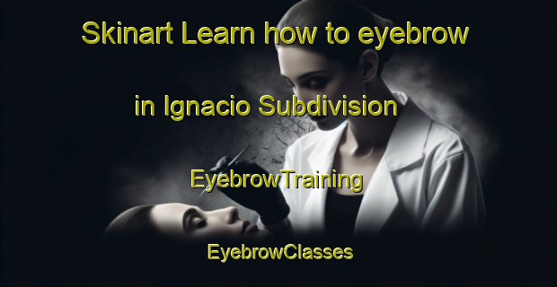 Skinart Learn how to eyebrow in Ignacio Subdivision | EyebrowTraining | EyebrowClasses | SkinartTraining-Philippines