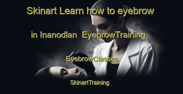Skinart Learn how to eyebrow in Inanodlan | EyebrowTraining | EyebrowClasses | SkinartTraining-Philippines