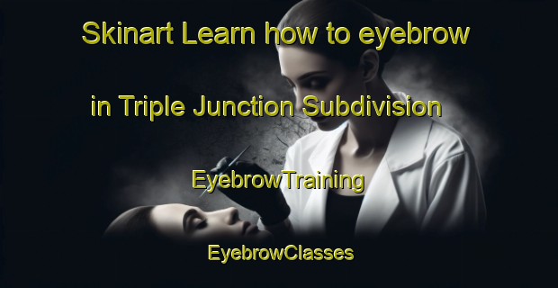 Skinart Learn how to eyebrow in Triple Junction Subdivision | EyebrowTraining | EyebrowClasses | SkinartTraining-Philippines