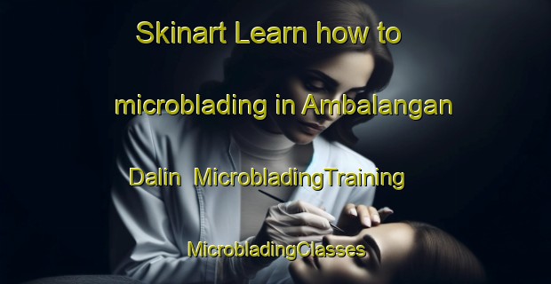 Skinart Learn how to microblading in Ambalangan Dalin | #MicrobladingTraining #MicrobladingClasses #SkinartTraining-Philippines