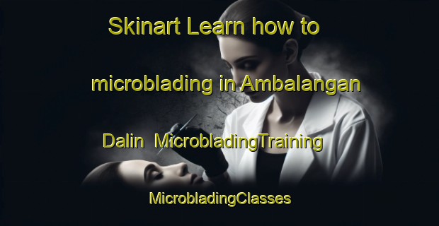 Skinart Learn how to microblading in Ambalangan Dalin | #MicrobladingTraining #MicrobladingClasses #SkinartTraining-Philippines