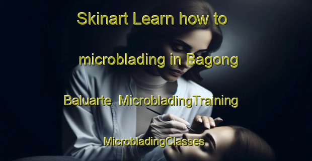 Skinart Learn how to microblading in Bagong Baluarte | MicrobladingTraining | MicrobladingClasses | SkinartTraining-Philippines