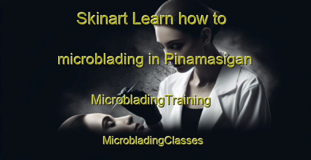 Skinart Learn how to microblading in Pinamasigan | MicrobladingTraining | MicrobladingClasses | SkinartTraining-Philippines