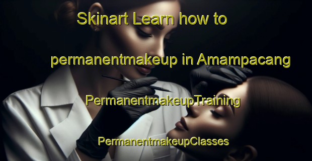 Skinart Learn how to permanentmakeup in Amampacang | #PermanentmakeupTraining #PermanentmakeupClasses #SkinartTraining-Philippines