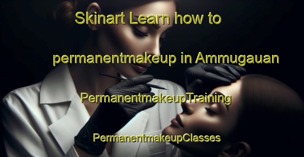 Skinart Learn how to permanentmakeup in Ammugauan | PermanentmakeupTraining | PermanentmakeupClasses | SkinartTraining-Philippines