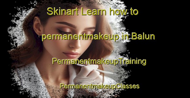 Skinart Learn how to permanentmakeup in Balun | #PermanentmakeupTraining #PermanentmakeupClasses #SkinartTraining-Philippines