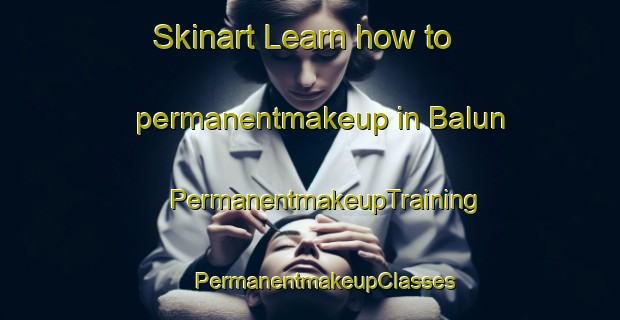 Skinart Learn how to permanentmakeup in Balun | #PermanentmakeupTraining #PermanentmakeupClasses #SkinartTraining-Philippines