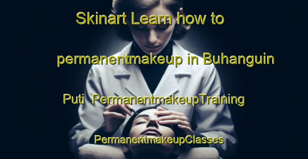 Skinart Learn how to permanentmakeup in Buhanguin Puti | PermanentmakeupTraining | PermanentmakeupClasses | SkinartTraining-Philippines