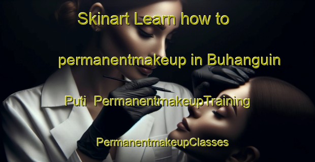 Skinart Learn how to permanentmakeup in Buhanguin Puti | PermanentmakeupTraining | PermanentmakeupClasses | SkinartTraining-Philippines
