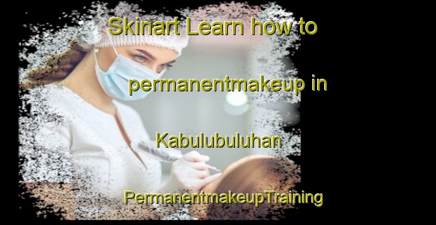 Skinart Learn how to permanentmakeup in Kabulubuluhan | PermanentmakeupTraining | PermanentmakeupClasses | SkinartTraining-Philippines