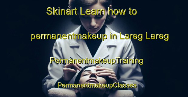 Skinart Learn how to permanentmakeup in Lareg Lareg | PermanentmakeupTraining | PermanentmakeupClasses | SkinartTraining-Philippines