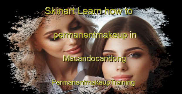 Skinart Learn how to permanentmakeup in Macandocandong | PermanentmakeupTraining | PermanentmakeupClasses | SkinartTraining-Philippines