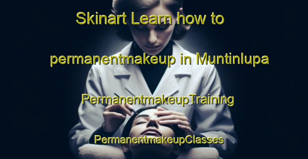 Skinart Learn how to permanentmakeup in Muntinlupa | PermanentmakeupTraining | PermanentmakeupClasses | SkinartTraining-Philippines