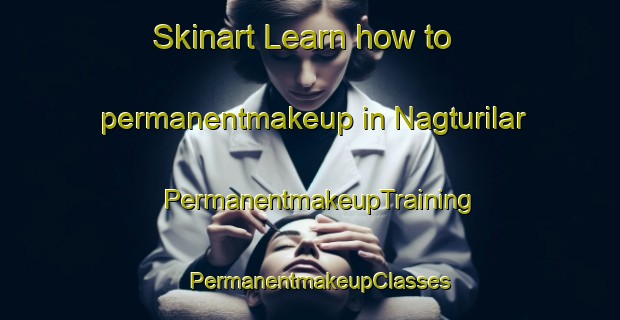 Skinart Learn how to permanentmakeup in Nagturilar | PermanentmakeupTraining | PermanentmakeupClasses | SkinartTraining-Philippines