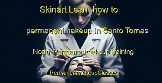 Skinart Learn how to permanentmakeup in Santo Tomas North | PermanentmakeupTraining | PermanentmakeupClasses | SkinartTraining-Philippines