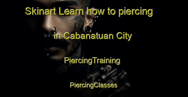 Skinart Learn how to piercing in Cabanatuan City | #PiercingTraining #PiercingClasses #SkinartTraining-Philippines