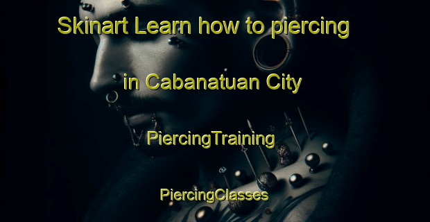 Skinart Learn how to piercing in Cabanatuan City | #PiercingTraining #PiercingClasses #SkinartTraining-Philippines