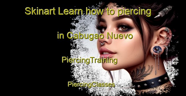 Skinart Learn how to piercing in Cabugao Nuevo | PiercingTraining | PiercingClasses | SkinartTraining-Philippines