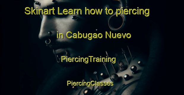 Skinart Learn how to piercing in Cabugao Nuevo | PiercingTraining | PiercingClasses | SkinartTraining-Philippines