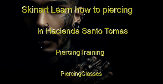 Skinart Learn how to piercing in Hacienda Santo Tomas | #PiercingTraining #PiercingClasses #SkinartTraining-Philippines