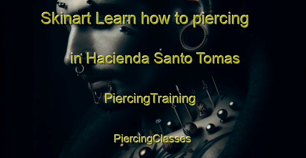 Skinart Learn how to piercing in Hacienda Santo Tomas | #PiercingTraining #PiercingClasses #SkinartTraining-Philippines