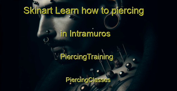 Skinart Learn how to piercing in Intramuros | #PiercingTraining #PiercingClasses #SkinartTraining-Philippines