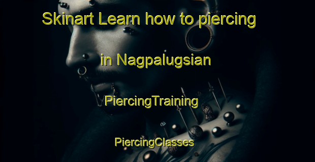 Skinart Learn how to piercing in Nagpalugsian | PiercingTraining | PiercingClasses | SkinartTraining-Philippines
