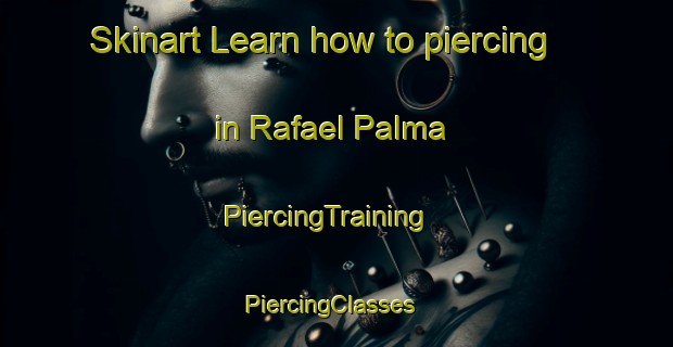 Skinart Learn how to piercing in Rafael Palma | PiercingTraining | PiercingClasses | SkinartTraining-Philippines