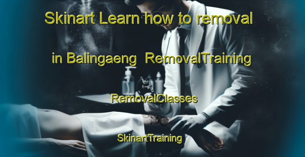 Skinart Learn how to removal in Balingaeng | RemovalTraining | RemovalClasses | SkinartTraining-Philippines