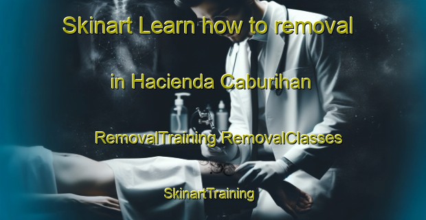 Skinart Learn how to removal in Hacienda Caburihan | #RemovalTraining #RemovalClasses #SkinartTraining-Philippines