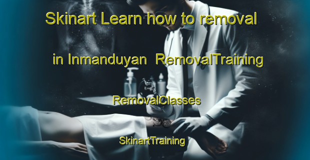 Skinart Learn how to removal in Inmanduyan | RemovalTraining | RemovalClasses | SkinartTraining-Philippines