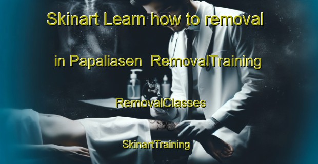 Skinart Learn how to removal in Papaliasen | RemovalTraining | RemovalClasses | SkinartTraining-Philippines
