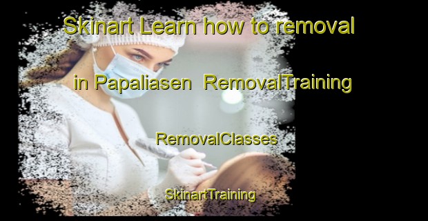 Skinart Learn how to removal in Papaliasen | RemovalTraining | RemovalClasses | SkinartTraining-Philippines