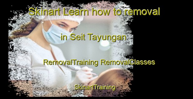 Skinart Learn how to removal in Seit Tayungan | #RemovalTraining #RemovalClasses #SkinartTraining-Philippines