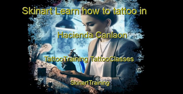 Skinart Learn how to tattoo in Hacienda Canlaon | #TattooTraining #TattooClasses #SkinartTraining-Philippines