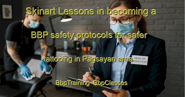 Skinart Lessons in becoming a BBP safety protocols for safer tattooing in Pagsayan area | BbpTraining | BbpClasses | SkinartTraining-Philippines
