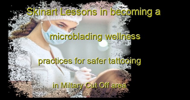 Skinart Lessons in becoming a microblading wellness practices for safer tattooing in Miltary Cut Off area | MicrobladingTraining | MicrobladingClasses | SkinartTraining-Philippines