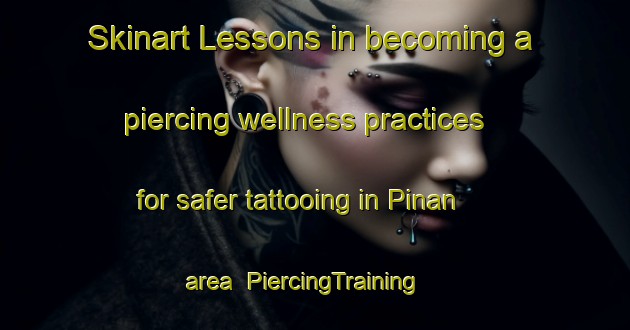 Skinart Lessons in becoming a piercing wellness practices for safer tattooing in Pinan area | PiercingTraining | PiercingClasses | SkinartTraining-Philippines