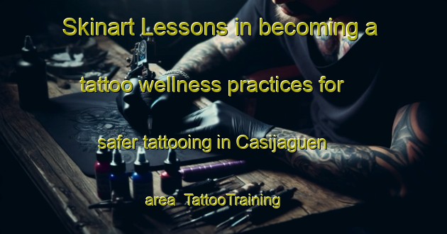 Skinart Lessons in becoming a tattoo wellness practices for safer tattooing in Casijaguen area | TattooTraining | TattooClasses | SkinartTraining-Philippines
