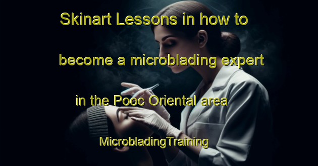 Skinart Lessons in how to become a microblading expert in the Pooc Oriental area | MicrobladingTraining | MicrobladingClasses | SkinartTraining-Philippines
