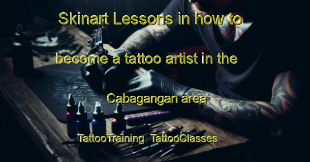 Skinart Lessons in how to become a tattoo artist in the Cabagangan area | TattooTraining | TattooClasses | SkinartTraining-Philippines