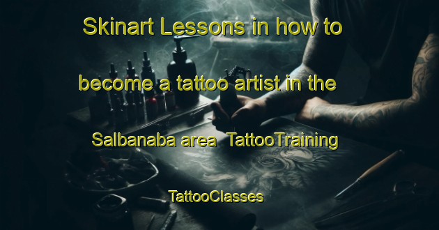 Skinart Lessons in how to become a tattoo artist in the Salbanaba area | TattooTraining | TattooClasses | SkinartTraining-Philippines