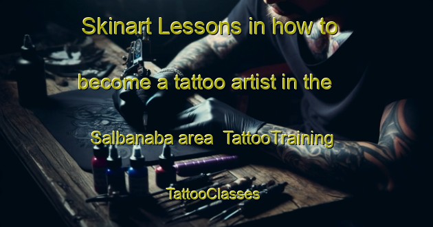 Skinart Lessons in how to become a tattoo artist in the Salbanaba area | TattooTraining | TattooClasses | SkinartTraining-Philippines
