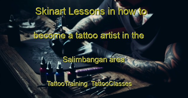 Skinart Lessons in how to become a tattoo artist in the Salimbangan area | TattooTraining | TattooClasses | SkinartTraining-Philippines