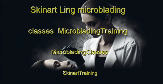 Skinart Ling microblading classes | MicrobladingTraining | MicrobladingClasses | SkinartTraining-Philippines