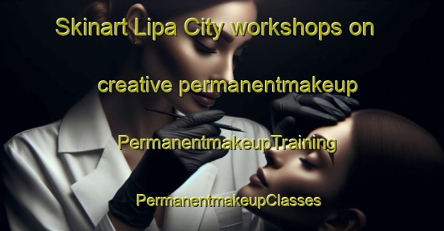 Skinart Lipa City workshops on creative permanentmakeup | PermanentmakeupTraining | PermanentmakeupClasses | SkinartTraining-Philippines